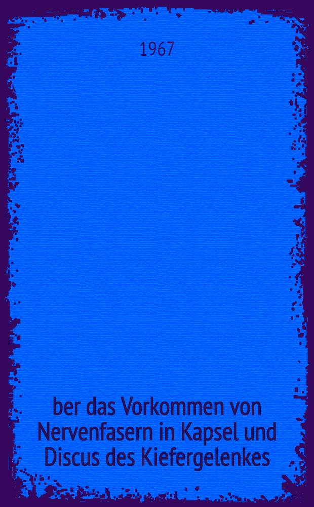 Über das Vorkommen von Nervenfasern in Kapsel und Discus des Kiefergelenkes : Inaug.-Diss. ... der ... Med. Fakultät der ... Univ. zu Bonn