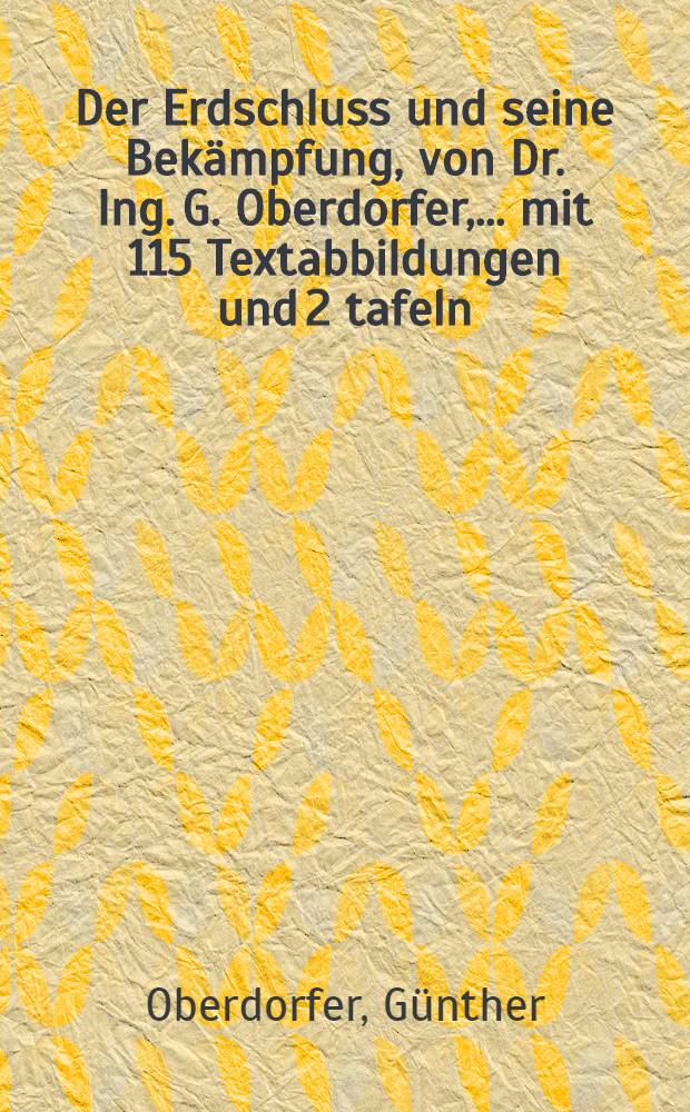 Der Erdschluss und seine Bekämpfung, von Dr. Ing. G. Oberdorfer, ... mit 115 Textabbildungen und 2 tafeln
