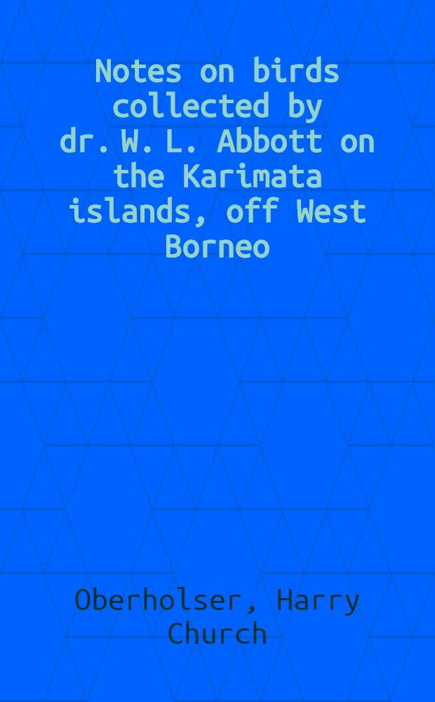 [Notes on birds collected by dr. W. L. Abbott on the Karimata islands, off West Borneo