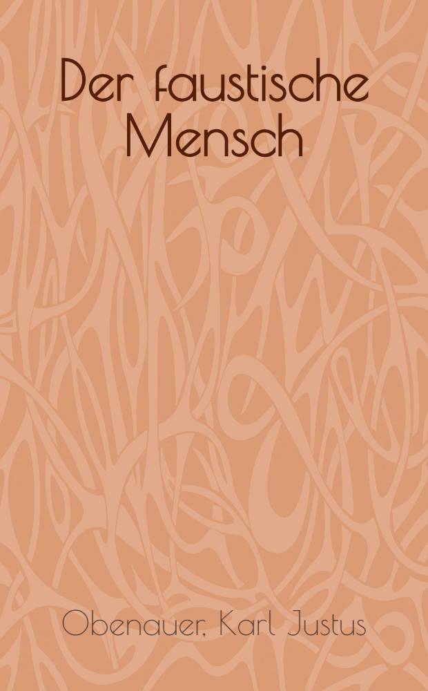 Der faustische Mensch : Vierzehn Betrachtungen zum zweiten Teil von Goethes Faust