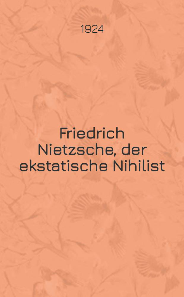 Friedrich Nietzsche, der ekstatische Nihilist : Eine Studie zur Krise des religiösen Bewußtseins