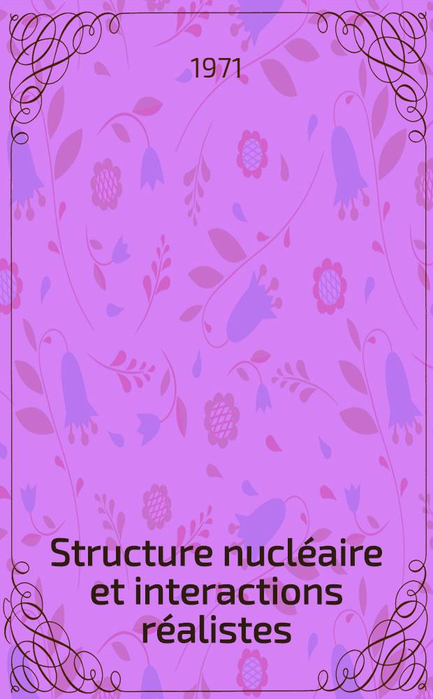 Structure nucl&eacute;aire et interactions r&eacute;alistes: application aux noyaux Fe⁵⁴ et Fe⁵⁶ : Th&egrave;se pr&eacute;s. &agrave; l'Univ. Louis-Pasteur de Strasbourg ..