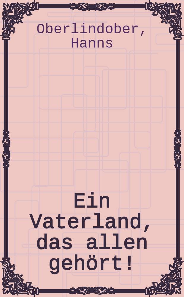Ein Vaterland, das allen geh&ouml;rt! : Briefe an Zeitgenossen aus zw&ouml;lf Kampfjahren