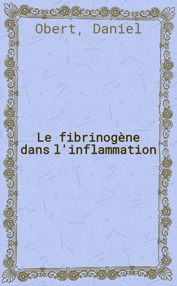 Le fibrinogène dans l'inflammation : Thèse ..