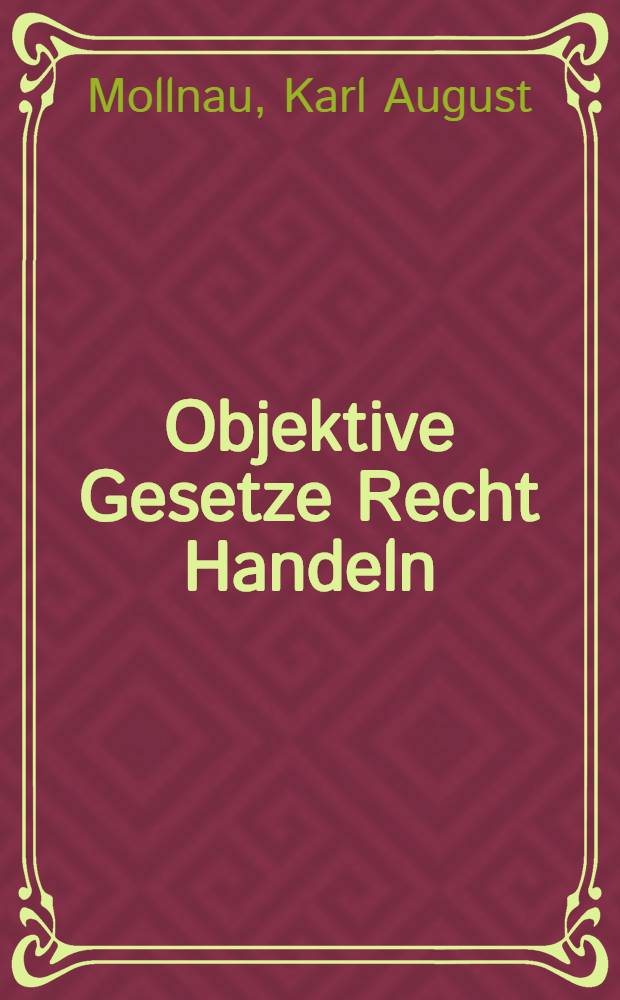 Objektive Gesetze Recht Handeln : Studien zu einer Wirkungstheorie des sozial. Rechts