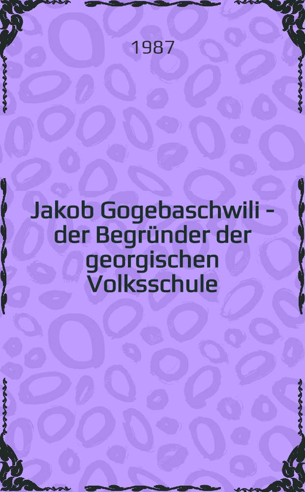 Jakob Gogebaschwili - der Begründer der georgischen Volksschule