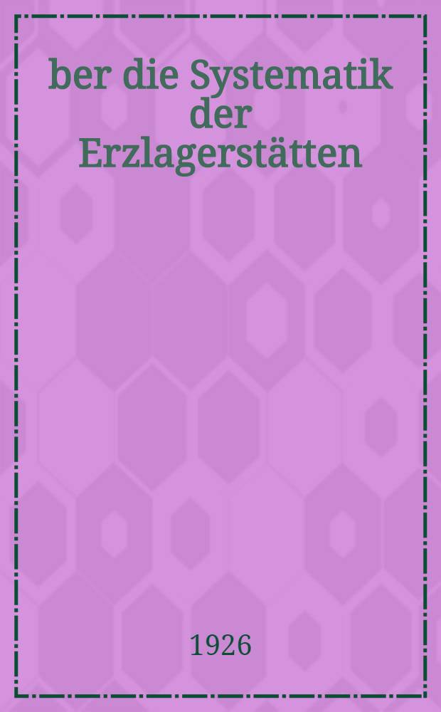 Über die Systematik der Erzlagerstätten