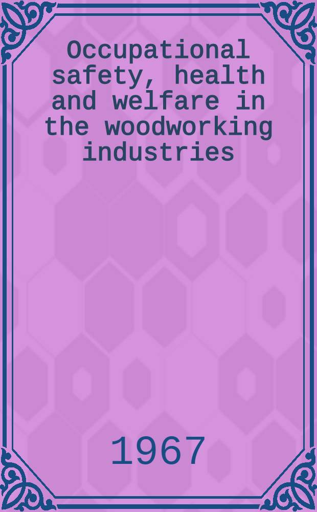 Occupational safety, health and welfare in the woodworking industries