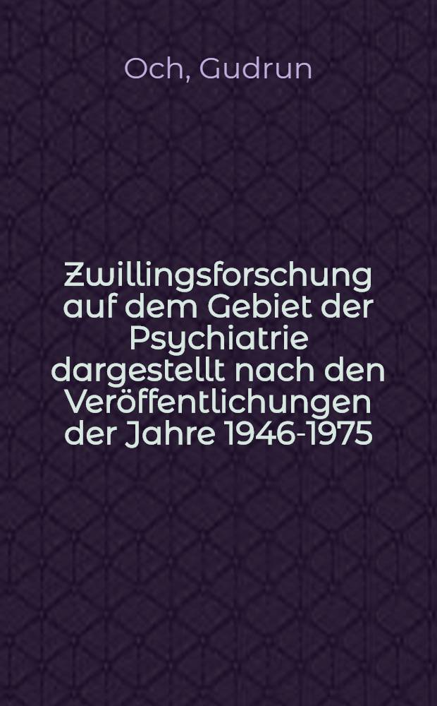 Zwillingsforschung auf dem Gebiet der Psychiatrie dargestellt nach den Ver&ouml;ffentlichungen der Jahre 1946-1975 : Inaug.-Diss. der Med. Fak. der Univ. Erlangen-N&uuml;rnberg