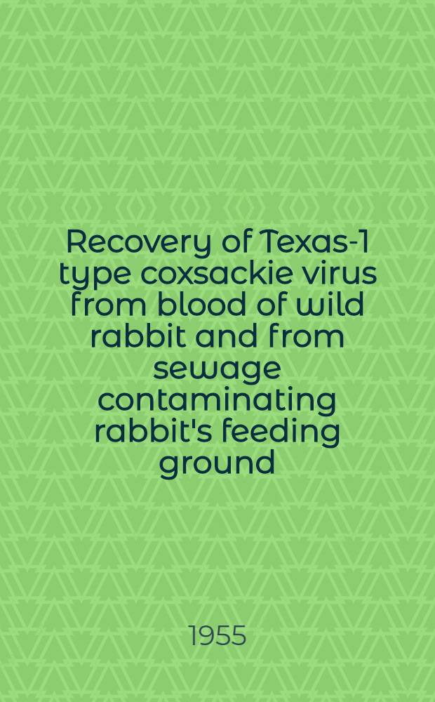 Recovery of Texas-1 type coxsackie virus from blood of wild rabbit and from sewage contaminating rabbit's feeding ground