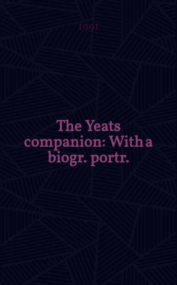 The Yeats companion : With a biogr. portr.