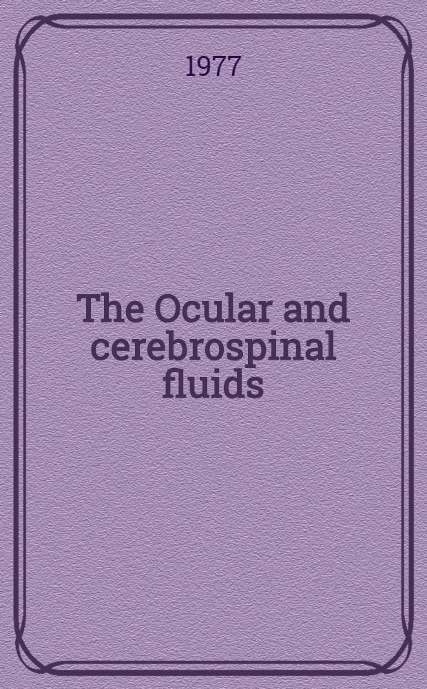 The Ocular and cerebrospinal fluids