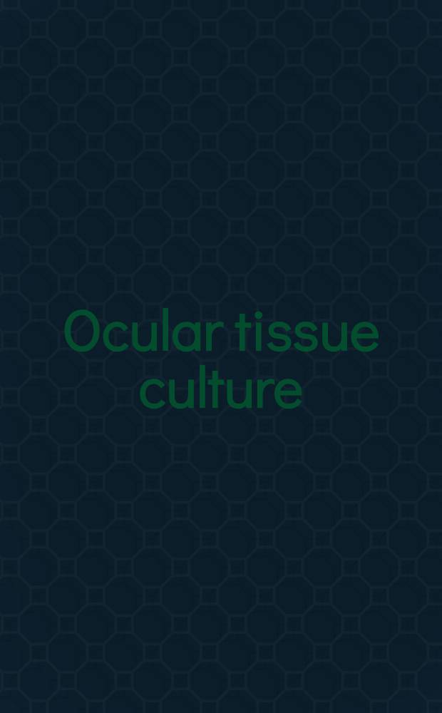 Ocular tissue culture : Proc. of a Symp. spons. by The Nat. eye inst., Nat. inst. of health, Bethesda, Md., 20205, 22-23 Oct. 1979
