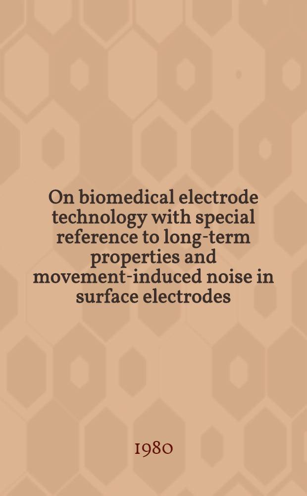 On biomedical electrode technology with special reference to long-term properties and movement-induced noise in surface electrodes : Akad. avh