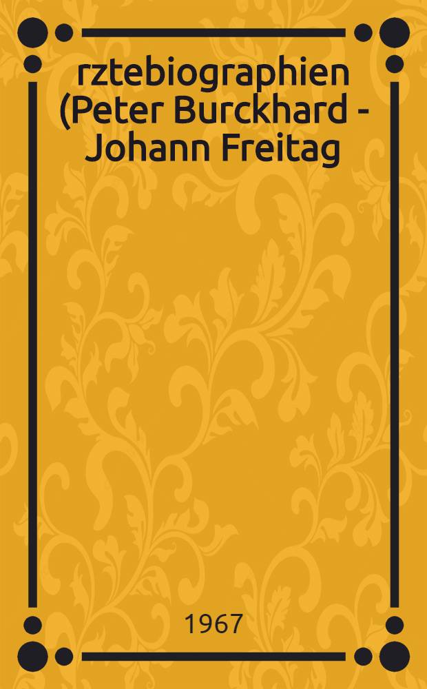 &Auml;rztebiographien (Peter Burckhard - Johann Freitag) aus dem "Elenchus quorundam Bavariae medicorum" des M&uuml;nchener Hofbibliothekars Andreas Felix von Oefele : Inaug.-Diss. ... einer ... Med. Fakult&auml;t der ... Univ. zu Erlangen-N&uuml;rnberg