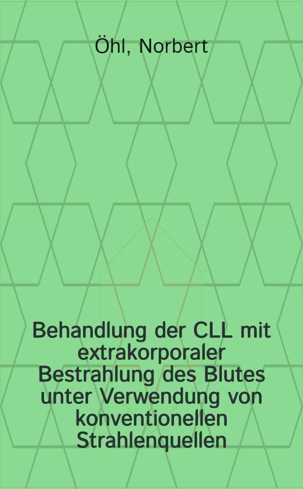 Behandlung der CLL mit extrakorporaler Bestrahlung des Blutes unter Verwendung von konventionellen Strahlenquellen : Diss