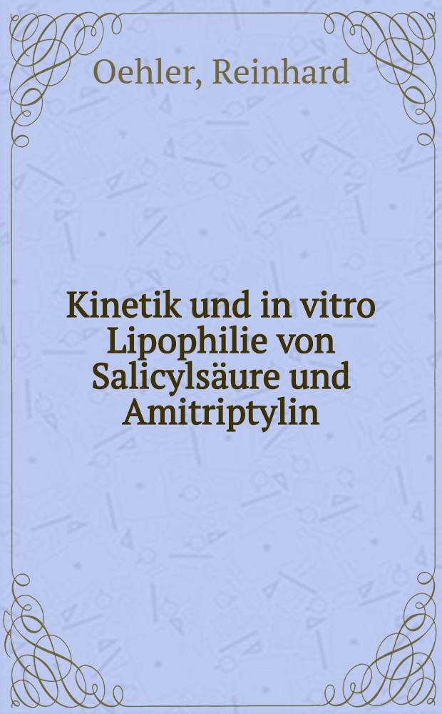 Kinetik und in vitro Lipophilie von Salicylsäure und Amitriptylin : Inaug.-Diss