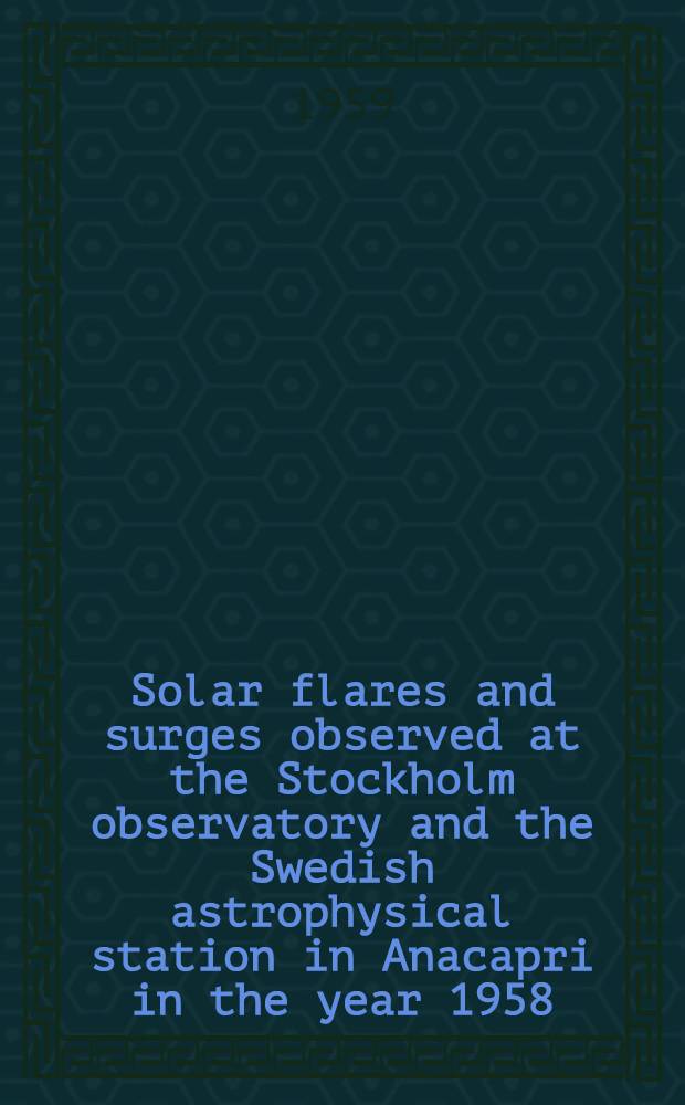 Solar flares and surges observed at the Stockholm observatory and the Swedish astrophysical station in Anacapri in the year 1958