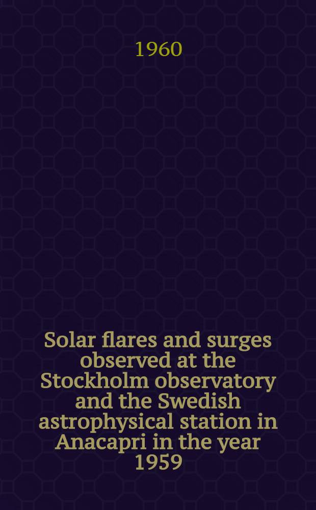 Solar flares and surges observed at the Stockholm observatory and the Swedish astrophysical station in Anacapri in the year 1959