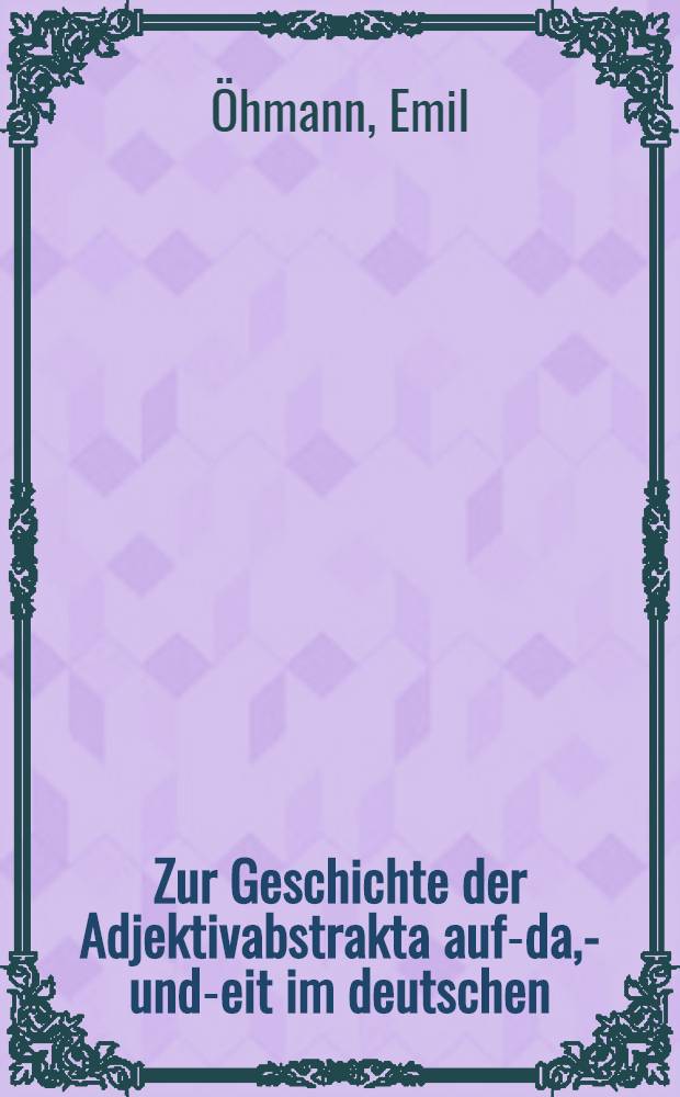 Zur Geschichte der Adjektivabstrakta auf -ida, -&icirc; und -heit im deutschen