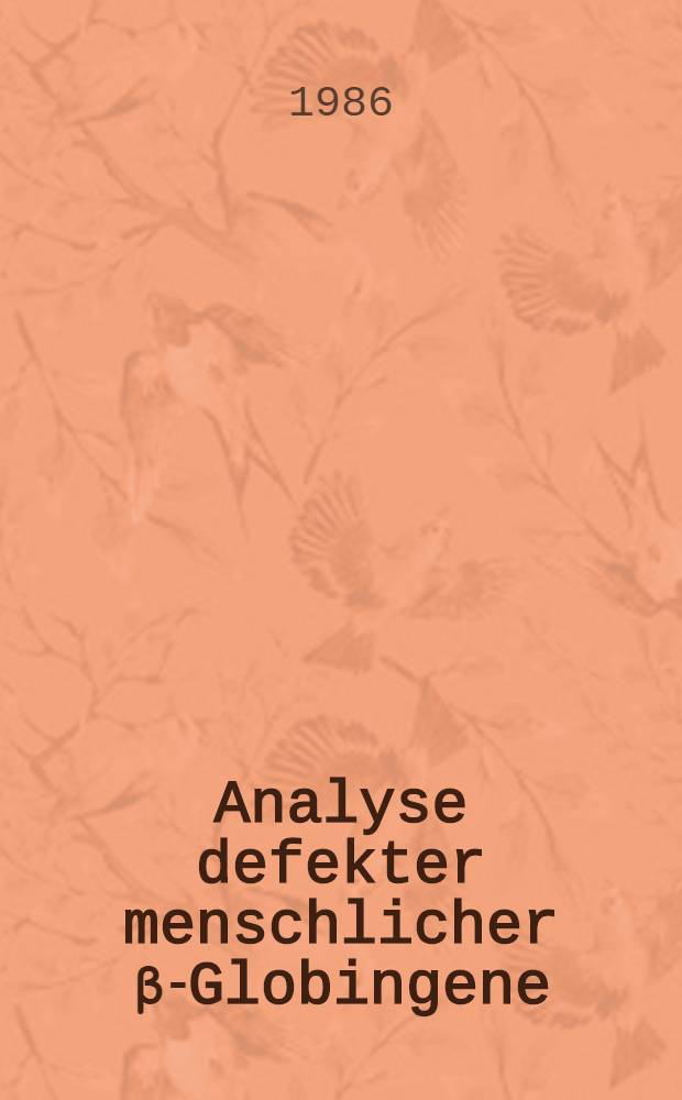 Analyse defekter menschlicher β-Globingene : Diss