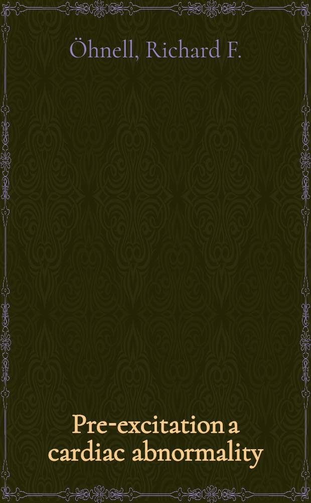 Pre-excitation a cardiac abnormality : Patho-physiological, patho-anatomical and clinical studies of an excitatory spread phenomenon bearing upon the problem of the WPW (Wolff, Parkinson and White) electrocardiogram and paroxysmal tachycardia