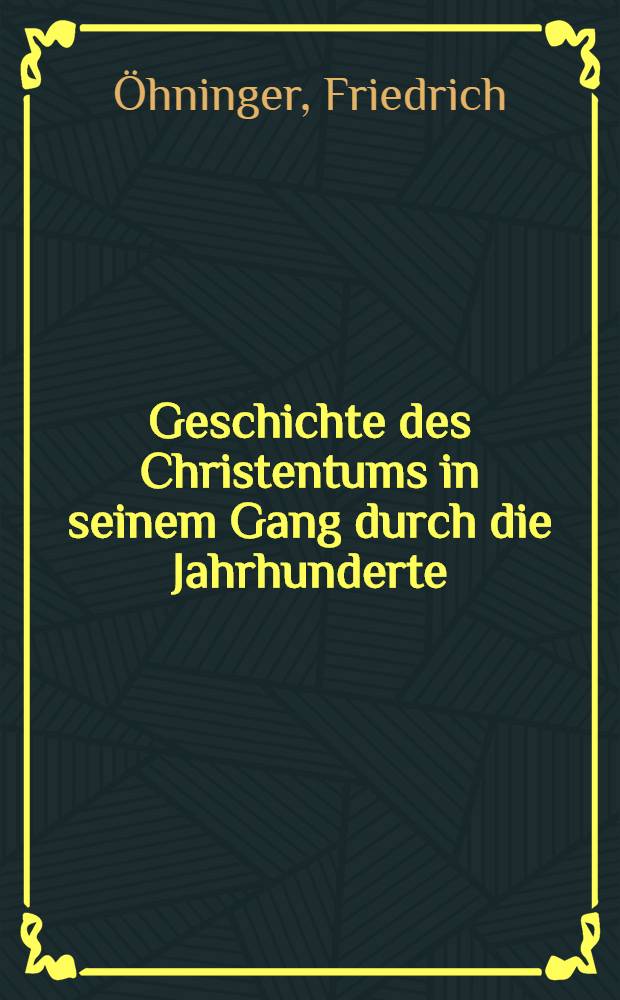 Geschichte des Christentums in seinem Gang durch die Jahrhunderte