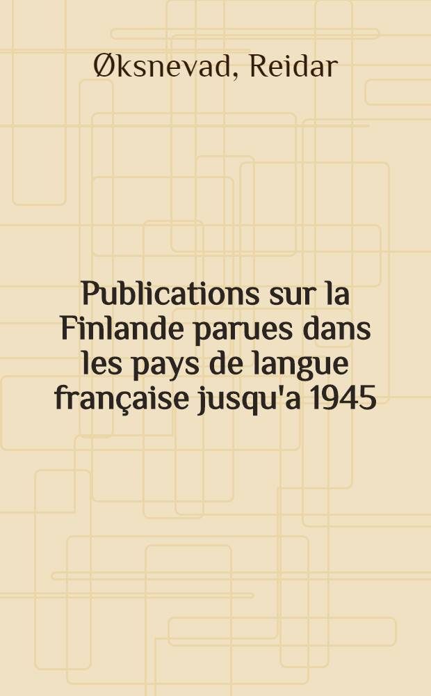 Publications sur la Finlande parues dans les pays de langue française jusqu'a 1945