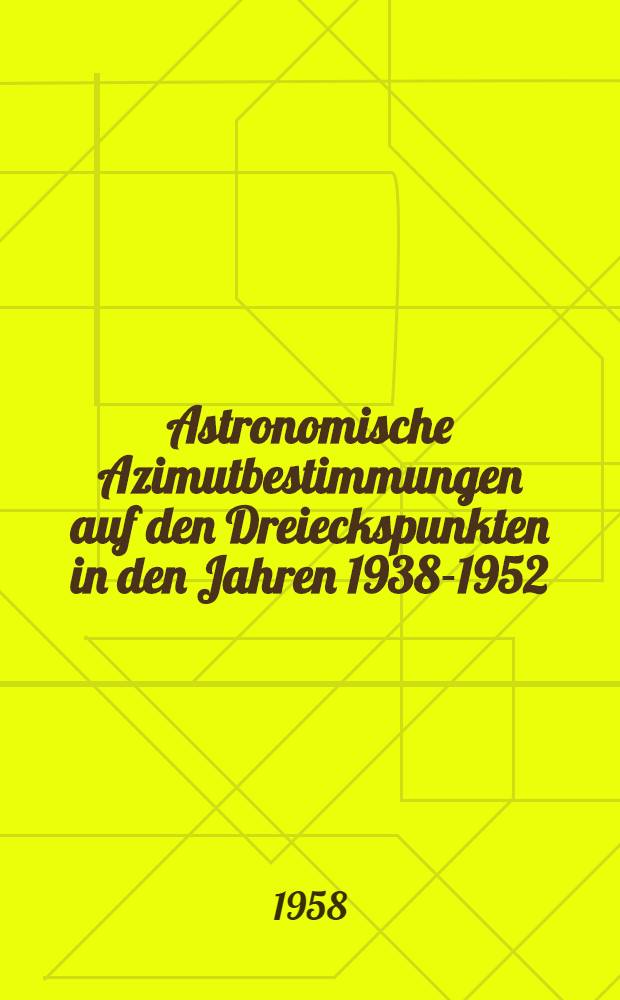 Astronomische Azimutbestimmungen auf den Dreieckspunkten in den Jahren 1938-1952