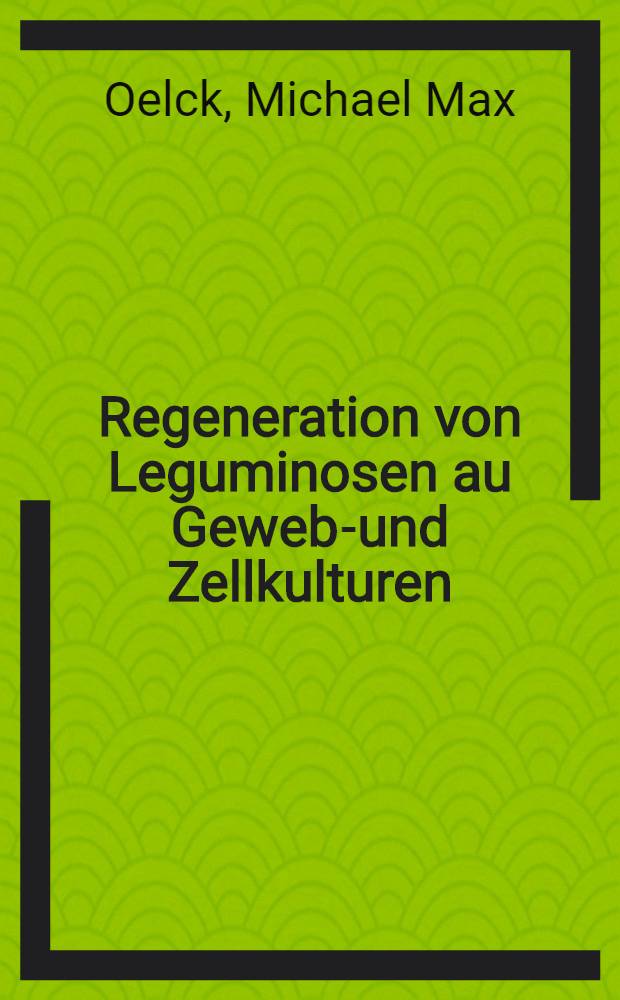 Regeneration von Leguminosen au Gewebe- und Zellkulturen : Inaug.-Diss