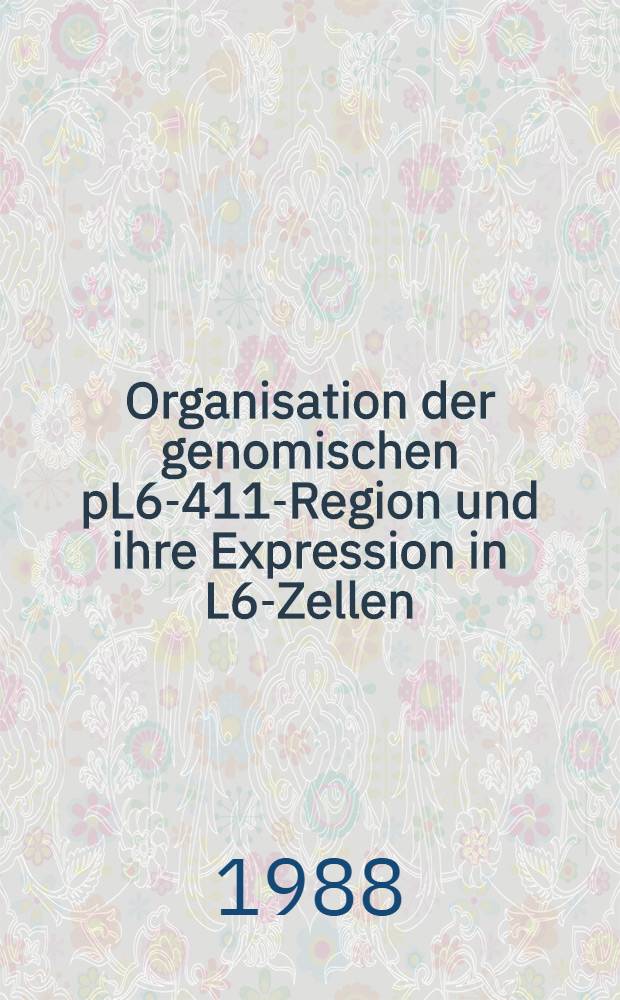 Organisation der genomischen pL6-411-Region und ihre Expression in L6-Zellen : Inaug.-Diss