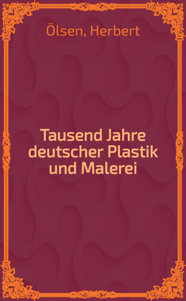 Tausend Jahre deutscher Plastik und Malerei