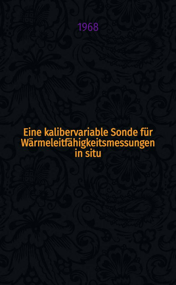 Eine kalibervariable Sonde f&uuml;r W&auml;rmeleitf&auml;higkeitsmessungen in situ