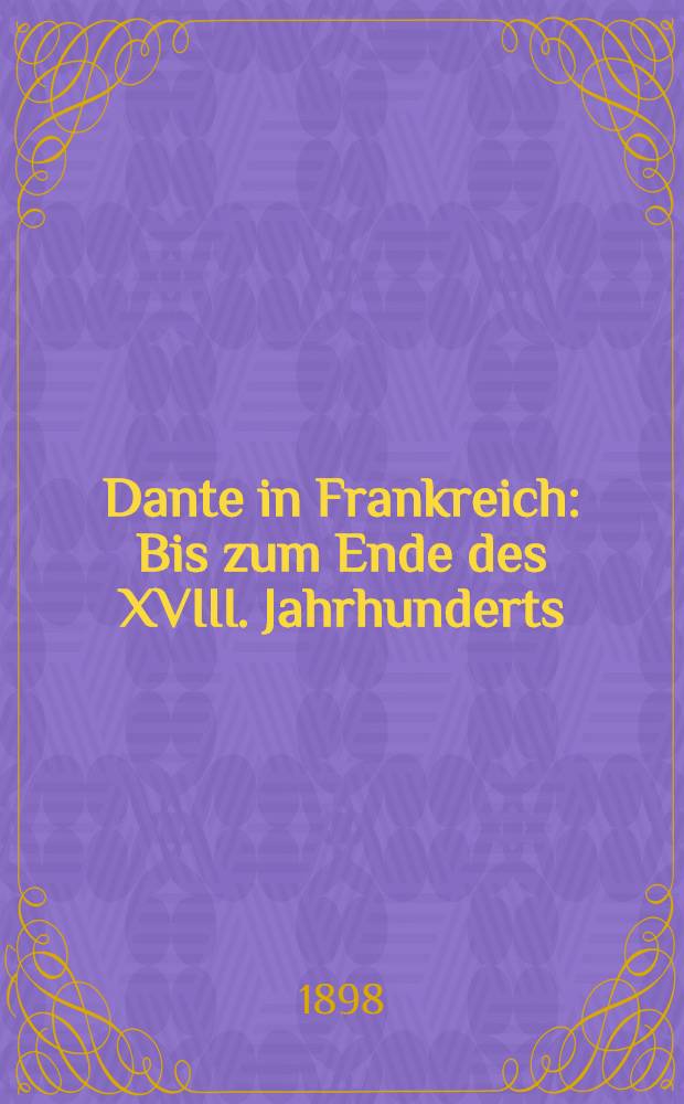 Dante in Frankreich : Bis zum Ende des XVIII. Jahrhunderts