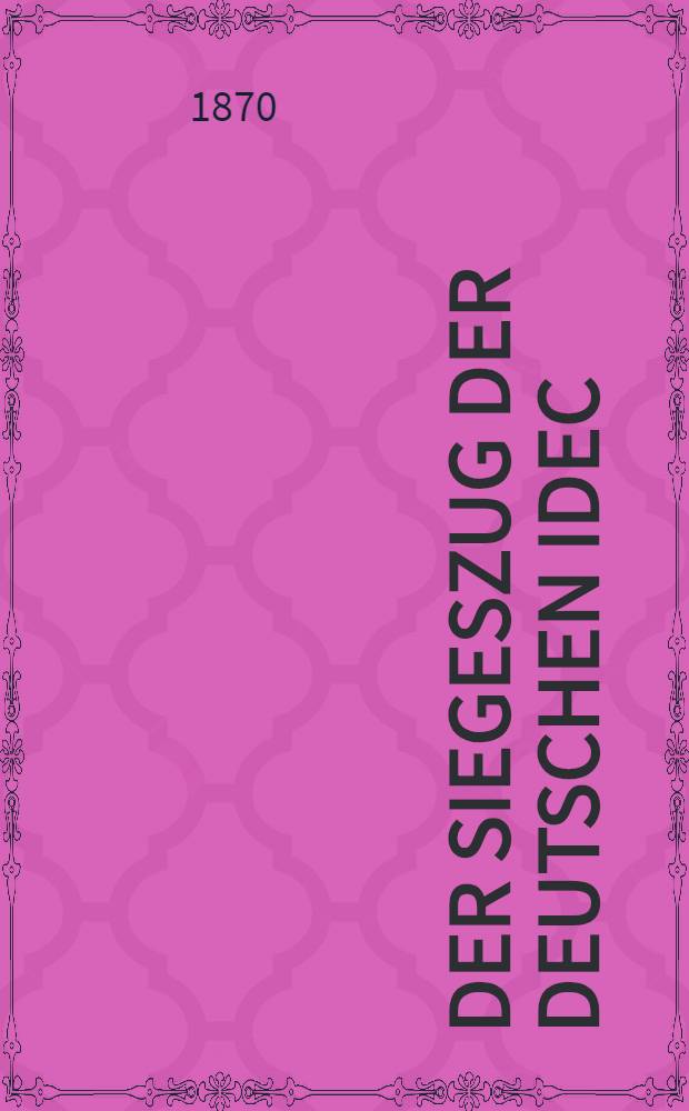 Der Siegeszug der deutschen Idec : Blicke von dem Aeusseren auf das Innere