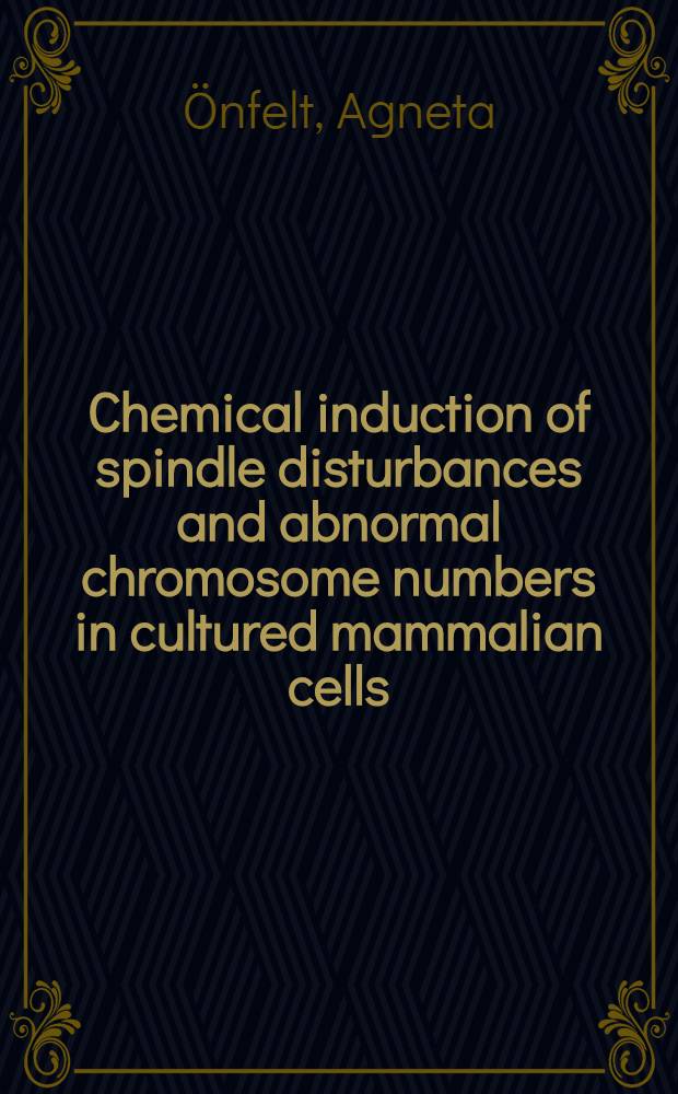 Chemical induction of spindle disturbances and abnormal chromosome numbers in cultured mammalian cells : Doctoral thesis
