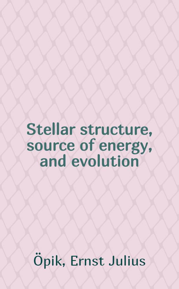 Stellar structure, source of energy, and evolution