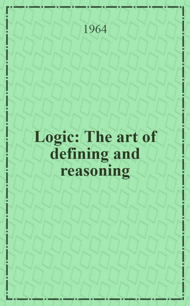 Logic : The art of defining and reasoning