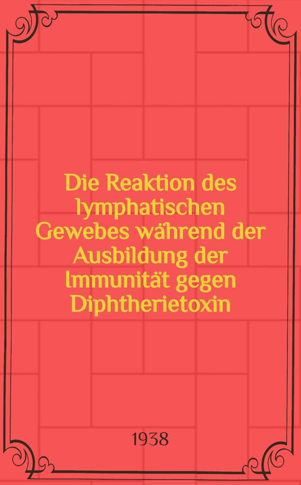 Die Reaktion des lymphatischen Gewebes während der Ausbildung der Immunität gegen Diphtherietoxin : Experimentelle Untersuchungen, speziell über die Beziehungen der Reaktionzentren zum Immunisierunsmechanismus