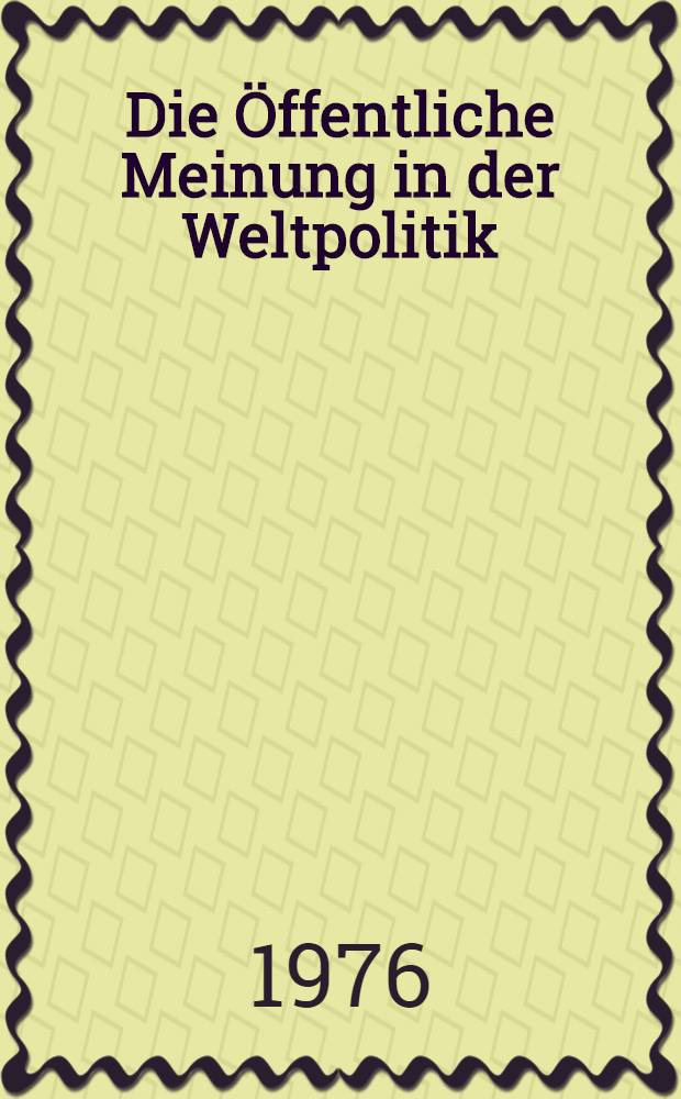 Die Öffentliche Meinung in der Weltpolitik : Sammelband