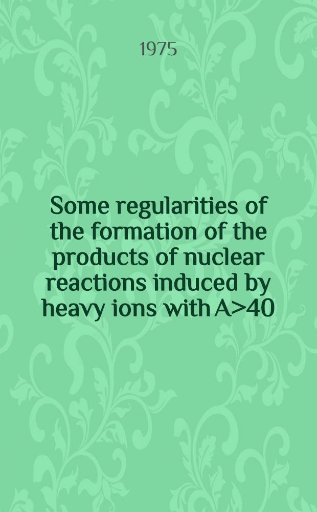 Some regularities of the formation of the products of nuclear reactions induced by heavy ions with A>40
