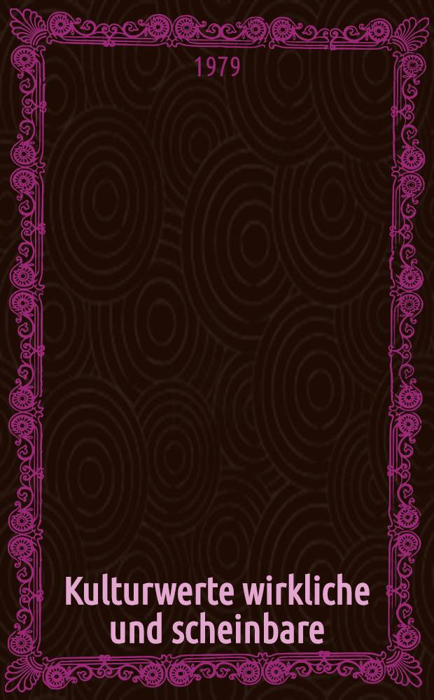 Kulturwerte wirkliche und scheinbare : Notizen eines Publizisten