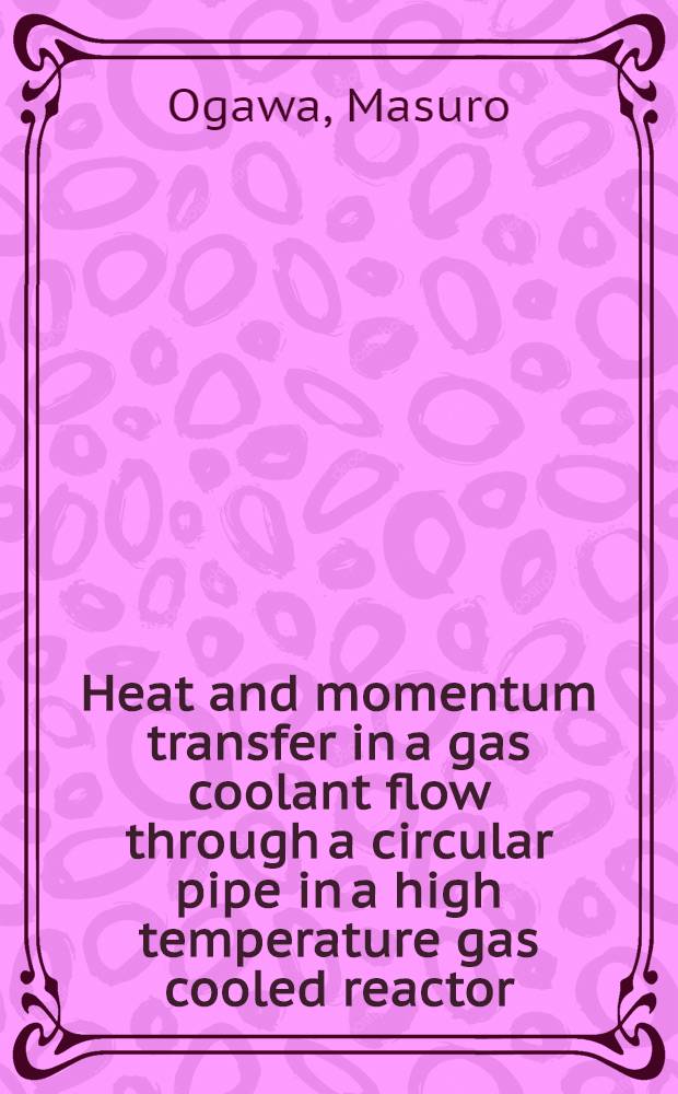 Heat and momentum transfer in a gas coolant flow through a circular pipe in a high temperature gas cooled reactor