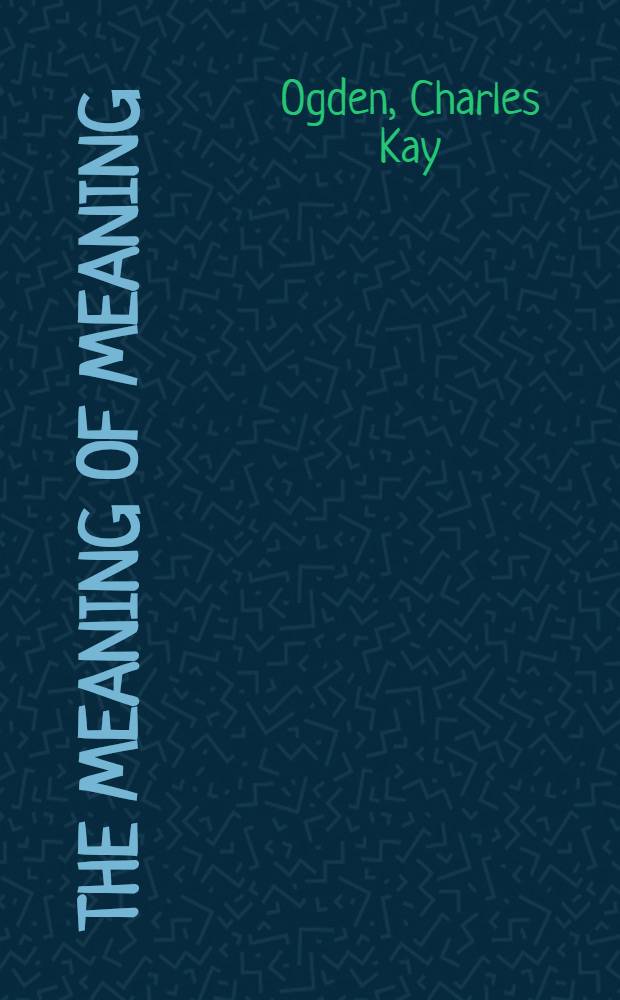 The meaning of meaning : A study of the influence of language upon thought and of the science of symbolism