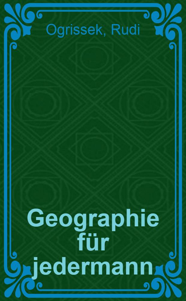 Geographie f&uuml;r jedermann : Ein Kartenbuch ..