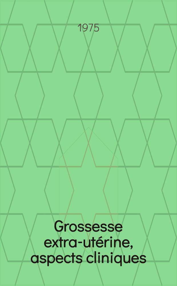 Grossesse extra-ut&eacute;rine, aspects cliniques : &Agrave; propos de 23 observations recueillies au C.H. de Pontoise de nov. 1971 &agrave; janv. 1975 : Th&egrave;se ..