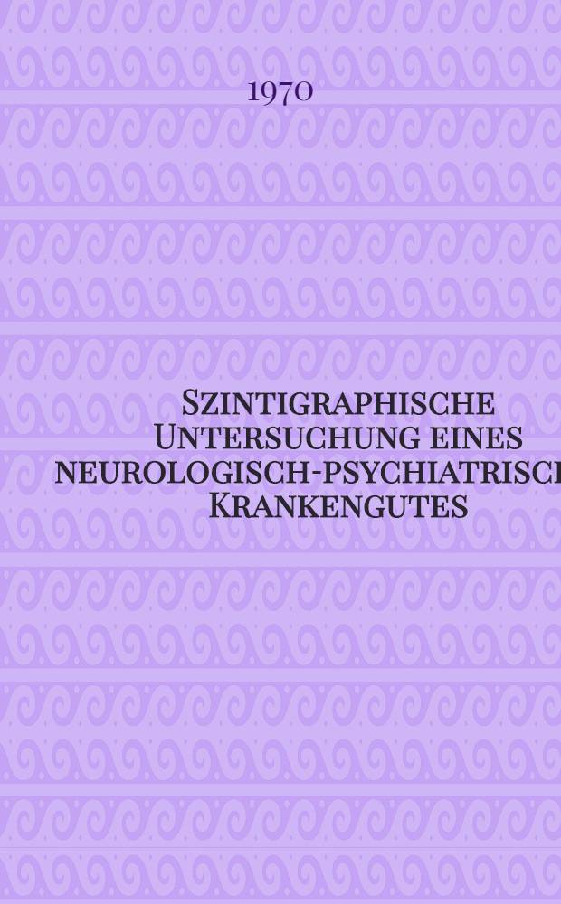 Szintigraphische Untersuchung eines neurologisch-psychiatrischen Krankengutes : Inaug.-Diss. ... der ... Med. Fak. der Univ. des Saarlandes