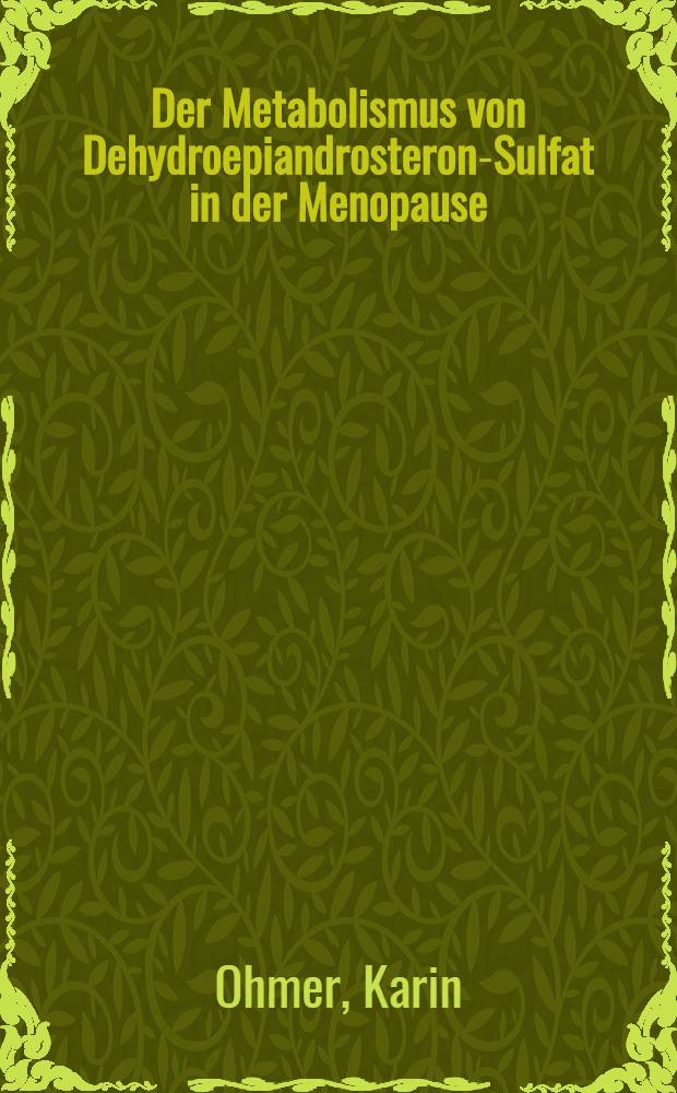 Der Metabolismus von Dehydroepiandrosteron-Sulfat in der Menopause : Inaug.-Diss. ... der Med. Fak. der ... Univ. Mainz ..