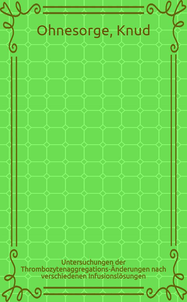 Untersuchungen der Thrombozytenaggregations-Änderungen nach verschiedenen Infusionslösungen : Inaug.-Diss. ... der Med. Fak. der ... Univ. Mainz ..