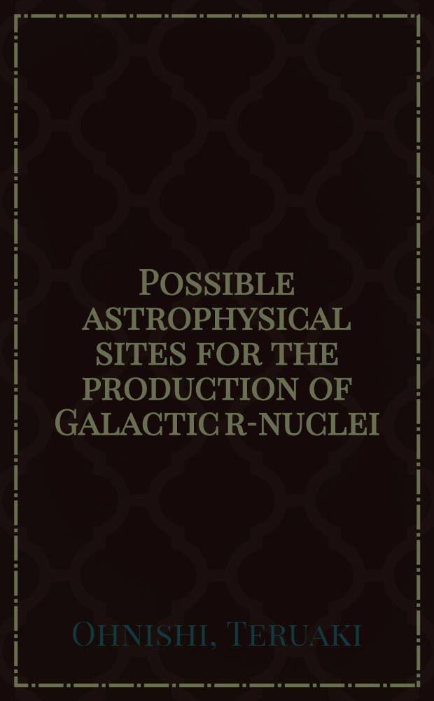 Possible astrophysical sites for the production of Galactic r-nuclei